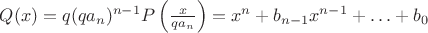 $Q(x) = q{(q{a_n})^{n-1}}P\left( {\frac{x}{{q{a_n}}}} \right)= {x^n} + {b_{n - 1}}{x^{n - 1}} +  \ldots  + {b_0}$