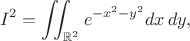 $$I^2 = \iint_{\mathbb R^2} e^{-x^2-y^2} dx\,dy,$$