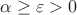 $\alpha\ge\varepsilon>0$