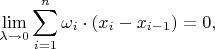 $$\lim\limits_{\lambda\to 0}\sum\limits_{i=1}^n\omega_i\cdot({x_{i}-x_{i-1})=0,$$