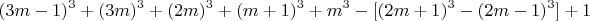 $$ (3m-1)^3 + (3m)^3+(2m)^3 + (m+1)^3 + m^3 - [(2m+1)^3 -(2m-1)^3] +1 $$