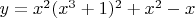 $y=x^2(x^3+1)^2+x^2-x$