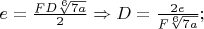 $e=\frac{FD\sqrt[6]{7a}}{2}\Rightarrow D=\frac{2e}{F\sqrt[6]{7a}};$
