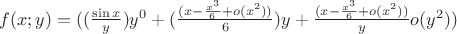 $f(x;y)= ((\frac{\sin x}{y})y^0 +(\frac{(x - \frac{x^{3}}{6} + o(x^{2}))}{6})y+\frac{(x - \frac{x^{3}}{6} + o(x^{2}))}{y}  o(y^2))$