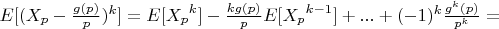 $E[(X_p- \frac {g(p)}{p})^k]=E[{X_p}^k]-\frac {kg(p)}{p}E[{X_p}^{k-1}]+...+(-1)^k \frac {g^k(p)}{p^k}=$