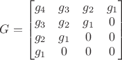 $G=\begin{bmatrix}
g_4 & g_3 & g_2 & g_1\\
g_3 & g_2 & g_1 & 0 \\
g_2 & g_1 & 0 & 0 \\
g_1 & 0 & 0 & 0
\end{bmatrix}$