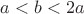 $a<b<2a$