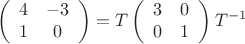 $$
\left(
\begin{array}{cc}
4 & -3 \\
1 & 0
\end{array}\right) = T
\left(
\begin{array}{cc}
3 & 0 \\
0 & 1
\end{array}\right) T^{-1}
$$