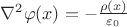 $\nabla^2\varphi(x)=-\frac{\rho(x)}{\varepsilon_0}$