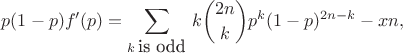 $$p(1-p)f'(p)=\sum\limits_{k \mbox{\,is odd}}\,k\binom{2n}{k} p^k (1-p)^{2n-k}-xn,$$