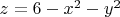 $z=6-x^2-y^2$