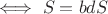 $ \iff S=bdS$
