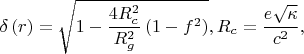 $\delta\left(r\right)=\sqrt{1-\dfrac{4R_c^2}{R_g^2}\left(1-f^2\right)}, R_c=\dfrac{e\sqrt{\kappa}}{c^2},$