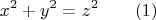 $$
x^2+y^2=z^2 \qquad      (1)
$$