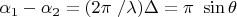 $\alpha_1-\alpha_2 =(2\pi\ / \lambda)\Delta=\pi\ \sin \theta $