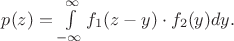 $p(z)=\int \limits_{-\infty}^{\infty} f_1(z-y)\cdot f_2(y)dy.$