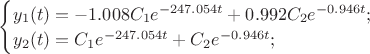$
\begin{cases}
y_1(t)=-1.008C_1e^{-247.054t}+0.992C_2e^{-0.946t} ;\\
y_2(t)=C_1e^{-247.054t}+C_2e^{-0.946t};\\
\end{cases}
$