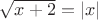 $\sqrt{x+2}=|x|$