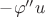 $-\varphi'' u$