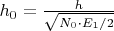 $h_0 = \frac{h}{\sqrt{N_0 \cdot E_1 /2}}$