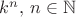 $k^n, \, n \in \mathbb{N}$