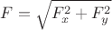 $F=\sqrt{F_x^2+F_y^2}$