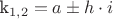 $$$
k_{1,2}  = a \pm h \cdot i
$$$
