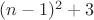 $(n-1)^2+3$