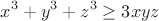 $$
x^3+y^3+z^3\ge 3xyz
$$