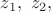 $z_1,\ z_2,$