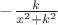 $- \frac {k} {x^2 + k^2}$
