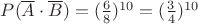 $P(\overline{A}\cdot\overline{B})=(\frac6 8)^{10}=(\frac3 4)^{10}$