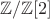 $\mathbb{Z}/\mathbb{Z}[2]$