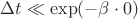 $\Delta t  \ll \exp(-\beta\cdot 0)$