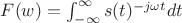 $F(w)=\int_{-\infty}^{\infty} s(t)\cdote^{-j\omega t}dt$