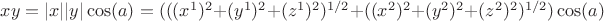 $ xy=|x| |y|\cos(a)=(((x^1)^2+(y^1)^2+(z^1)^2)^{1/2}+((x^2)^2+(y^2)^2+(z^2)^2)^{1/2})\cos(a) $