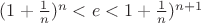 $(1+\frac{1}{n})^{n} < e < 1+\frac{1}{n})^{n+1}$