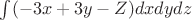 $\int(-3x+3y-Z)dxdydz$