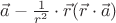 $\vec{a}-\frac{1}{r^2}\cdot\vec{r}(\vec{r}\cdot \vec{a})$