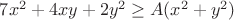 $7x^2+4xy+2y^2\geq A(x^2+y^2)$