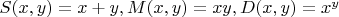 $S(x,y)=x+y, M(x,y)=xy, D(x,y)=x^y$