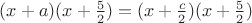 $ (x +a)(x + \frac 5 2) = (x + \frac c 2)(x +  \frac 5 2)$