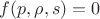 $f(p, \rho, s) = 0$