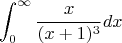 $$\int_{0}^{\infty} \frac{x}{(x+1)^3} dx$$