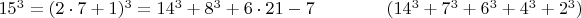 $  15^3 =  (2\cdot 7+1)^3  =  14^3 +  8^3 + 6\cdot 21 - 7  \qquad  \qquad (14^3+7^3+6^3+4^3+2^3)$