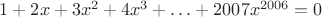 $1+2x+3x^2+4x^3+\ldots+2007x^{2006}=0$