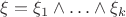 $\xi=\xi_1\wedge\ldots\wedge\xi_k$