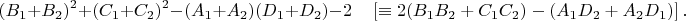 $$(B_1+B_2)^2 + (C_1+C_2)^2 - (A_1+A_2)(D_1+D_2) - 2\quad\left[ \equiv 2(B_1B_2+C_1C_2)-(A_1D_2+A_2D_1)\right].$$