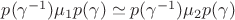 $p(\gamma^{-1})\mu_{1}p(\gamma)\simeq p(\gamma^{-1})\mu_{2}p(\gamma)$