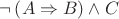 \neg \left( A \Rightarrow B \right) \wedge C